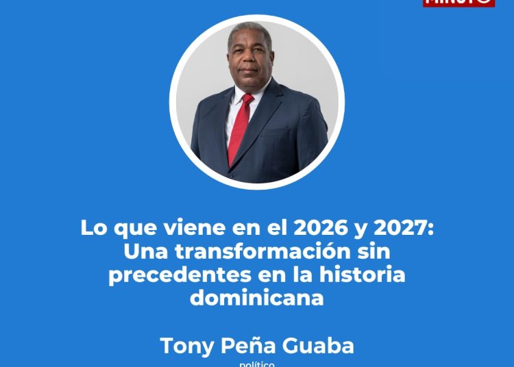 Lo que viene en el 2026 y 2027: Una transformación sin precedentes en la historia dominicana